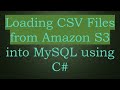 Loading CSV Files from Amazon S3 into MySQL using C#