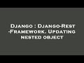 Django : Django-Rest-Framework. Updating nested object