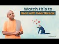The Best Advice for Dealing with Heartbreak | Gaur Gopal Das