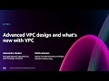 AWS re:Invent 2024 - Amazon VPC: Advanced design and what’s new (NET301)
