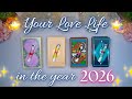 Your LOVE LIFE in 2026 💖✨ SUPER DETAILED Pick a Card Tarot Reading 🔮✨