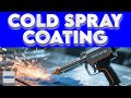 Cold Spray Coating Explained | Interesting Manufacturing Process