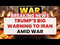 Iran Israel War: Trump Warns Iran Over Mojtaba, Strait of Hormuz Threat | West Asia War Updates