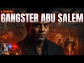 Mumbai Underworld Mafia: Real Story of Gangster Abu Salem