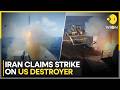 US-Iran War: Iran Says It Struck US Navy Destroyer in Indian Ocean amid Ongoing War | WION