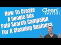 How to Setup A Google Ads Campaign For Cleaning Companies – Step-By-Step Walkthrough \u0026 Guide