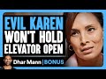 EVIL KAREN Won't HOLD Elevator Open | Dhar Mann Bonus!