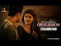 Obsession | Atrangii Originals | Streaming Now | On Atrangii App #newshow #nowstreaming