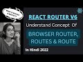 Understand Concept of BrowserRouter, Routes and Route in React Router V6 in Hindi #2022