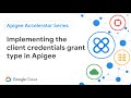 Implement the OAuth 2.0 client credentials grant type flow in Apigee