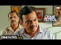 कातिल की चाल | क्राइम पेट्रोल 2025 के सर्वश्रेष्ठ | क्राइम स्टोरी 