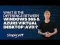 What is the Difference Between Windows 365 and Azure Virtual Desktop (AVD)?