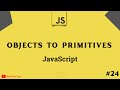 Objects to Primitives conversion in JavaScript   JavaScript tutorial 2022 part # 24