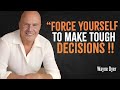 Force Yourself To Make Tough Decisions | Wayne Dyer Motivation