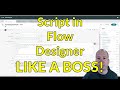 Script in Flow Designer, LIKE A BOSS!