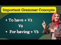 To have V3 vs For having V3 || Important Grammar Concepts