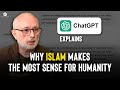 Why Islam Makes the Most Sense for Humanity – ChatGPT Explains