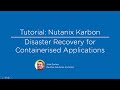Tutorial: Nutanix Karbon - Disaster Recovery for Containerised Applications