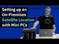 Setting up an On-Premises Satellite Location with Mini PCs