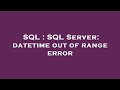SQL : SQL Server: datetime out of range error