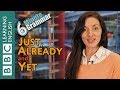 The present perfect with 'just', 'already' and 'yet' - 6 Minute Grammar