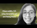 Observability 101 using Generative art and Rising Wave | Ritvi Mishra | Conf42 Observability 2023