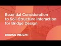 Essential Consideration to Soil Structure Interaction for Bridge Design