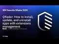 QRadar: How to install, update, and uninstall apps with extensions management