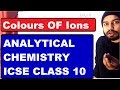 Class 10 ICSE : ANALYTICAL Chemistry : Colour of Ions \u0026 Precipitate