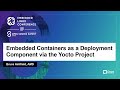 Embedded Containers as a Deployment Component via the Yocto Project - Bruce Ashfield, AMD