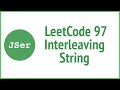 LeetCode 97. Interleaving String(Recursion, Memoization, DP)| JSer - JavaScript \u0026 Algorithm