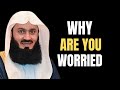 Why Are You Worried? | Mufti Menk's Powerful Reminder on Overcoming Worry \u0026 Anxiety | Islamic