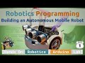Robotics Programming: Building an Autonomous Mobile Robot | Arduino Lab Series