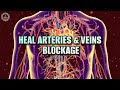 Heal Arteries \u0026 Veins Blockage | Reduce Plaque | Improve Your Heart Health | 369 Hz Binaural Beats