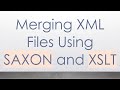 Merging XML Files Using SAXON and XSLT