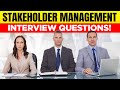 STAKEHOLDER MANAGEMENT Interview Questions \u0026 Answers!