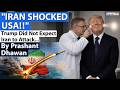 IRAN SHOCKED USA ADMITS TRUMP | USA Did not expect Iran to Attack Back | By Prashant Dhawan