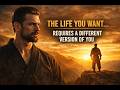 The Life You Want Requires a Different Version of You (Most People Never Realise This)