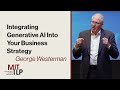 Integrating Generative AI Into Business Strategy: Dr. George Westerman