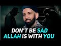 Don't Be Sad : Allah Knows Everything | Omar Suleiman | Islam Guides