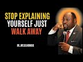 Stop Explaining Yourself Walk Away Without Warning | BEST MOTIVATIONAL SPEECH BY DR MYLES MUNROE