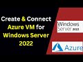 How to Create and Connect to Azure Virtual Machine for Windows Server 2022