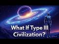 What If Humans Became a Type III Civilization? | The Kardashev Scale Explained
