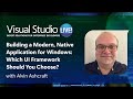 Building a Modern, Native Application for Windows: Which UI Framework Should You Choose?