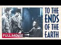 TO THE ENDS OF THE EARTH | English Full Movie | Crime Movie | Hollywood English Movie