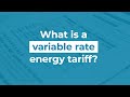 What is a variable rate energy tariff?