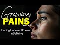 Growing Pains 3: Finding Hope and Comfort in Suffering