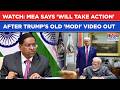 Watch: MEA Says 'Will Take Action' After Old Clip Of Trump's ‘Destroy Career’ Remark For PM Modi Out