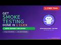 Exploratory Tester: Get Smoke Testing Done in 1 Click Automatically with Report | #TestingTool