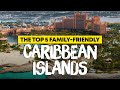 The Top 5 Family Friendly Caribbean Islands